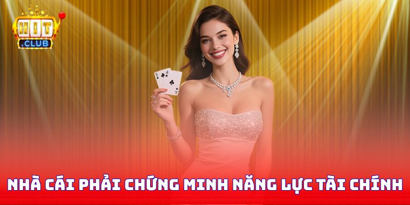 Nhà cái phải chứng minh năng lực tài chính