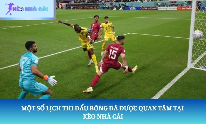 Một số lịch thi đấu bóng đá được quan tâm tại Kèo Nhà Cái