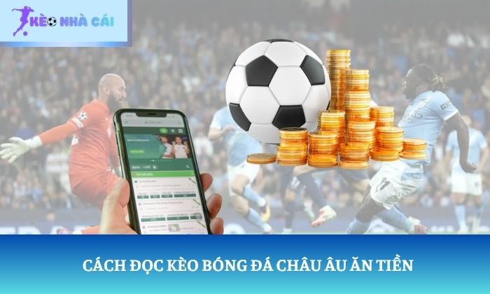 cách đọc kèo bóng đá Cách đọc kèo bóng đá Châu Âu ăn tiền