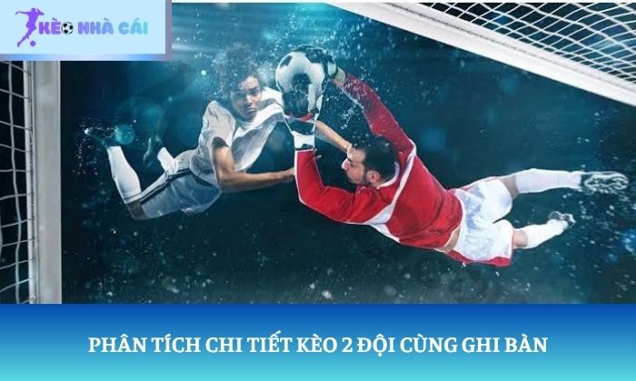 Kèo 2 đội cùng ghi bàn Kèo 2 đội cùng ghi bàn