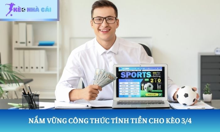 kèo chấp 0.75 Nắm vững công thức tính tiền cho kèo 3/4