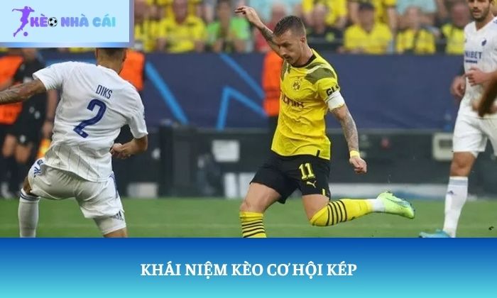 Kèo cơ hội kép: Bạn đã thực sự hiểu ý nghĩa của loại kèo này? 1 Khái niệm kèo cơ hội kép