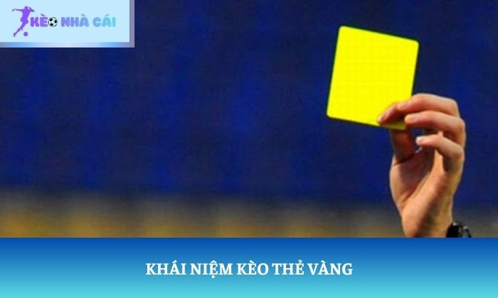 Kèo thẻ vàng trong bóng đá: Không chỉ là dự đoán số thẻ 1 Khái niệm kèo thẻ vàng