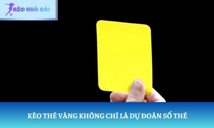 Kèo thẻ vàng trong bóng đá: Không chỉ là dự đoán số thẻ 2 Kèo thẻ vàng không chỉ là dự đoán số thẻ