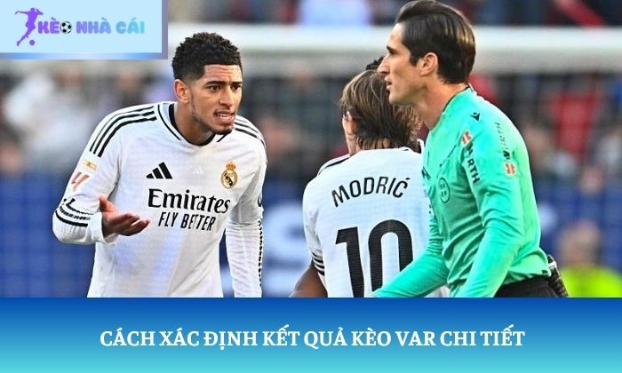 Kèo VAR là gì? Cách xác định kết quả kèo VAR chi tiết 3 Cách xác định kết quả kèo VAR chi tiết